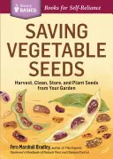 Saving Vegetable Seeds: Sklízejte, čistěte, skladujte a sázejte semínka z vaší zahrádky. - Saving Vegetable Seeds: Harvest, Clean, Store, and Plant Seeds from Your Garden