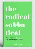 Radikální sabatikl - Příručka mileniálů ke krizi čtvrtstoletí života - Radical Sabbatical - The Millennial Handbook to the Quarter Life Crisis