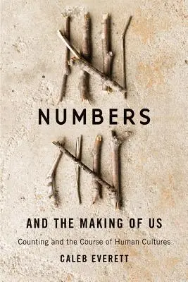 Numbers and the Making of Us: Counting and the Course of Human Cultures (Čísla a utváření nás: počítání a vývoj lidských kultur) - Numbers and the Making of Us: Counting and the Course of Human Cultures