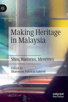 Tvorba kulturního dědictví v Malajsii: Památky, historie, identity - Making Heritage in Malaysia: Sites, Histories, Identities