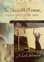 Neviditelná žena: Zvláštní příběh pro matky (A Special Story for Mothers) - The Invisible Woman: A Special Story for Mothers