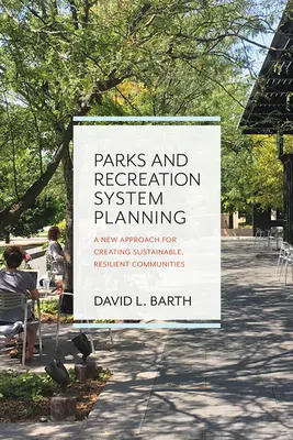 Plánování systému parků a rekreace: Nový přístup k vytváření udržitelných a odolných komunit - Parks and Recreation System Planning: A New Approach for Creating Sustainable, Resilient Communities
