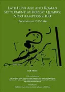 Pozdní doba železná a římské osídlení v lomu Bozeat, Northamptonshire: Excavations 1995-2016 - Late Iron Age and Roman Settlement at Bozeat Quarry, Northamptonshire: Excavations 1995-2016