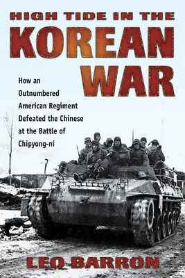 Příliv a odliv v korejské válce: Jak americký pluk v přesile porazil Číňany v bitvě u Čipjong-Ni - High Tide in the Korean War: How an Outnumbered American Regiment Defeated the Chinese at the Battle of Chipyong-Ni