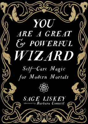 Jsi velký a mocný čaroděj: Vydejte se za čaroděje: Kouzla sebepéče pro moderní smrtelníky - You Are a Great and Powerful Wizard: Self-Care Magic for Modern Mortals