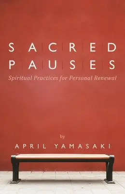 Posvátná zastavení: Duchovní cvičení pro osobní obnovu - Sacred Pauses: Spiritual Practices for Personal Renewal