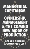 Manažerský kapitalismus: Vlastnictví, řízení a příchod nového způsobu výroby - Managerial Capitalism: Ownership, Management, and the Coming New Mode of Production