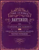 Zvědavý barman 1. díl: Umění a alchymie tvorby dokonalého koktejlu - The Curious Bartender Volume 1: The Artistry and Alchemy of Creating the Perfect Cocktail