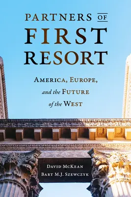 Partneři první instance: Sada: Amerika, Evropa a budoucnost Západu - Partners of First Resort: America, Europe, and the Future of the West