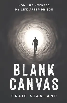 Prázdné plátno: Jak jsem po vězení znovu objevil svůj život - Blank Canvas: How I Reinvented My Life after Prison