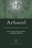 Arbatel: O magii starověku: Původní pramen andělské magie - Arbatel: Concerning the Magic of Ancients: Original Sourcebook of Angel Magic