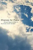 Šance na mír: Promarněné příležitosti v arabsko-izraelském konfliktu. - Chances for Peace: Missed Opportunities in the Arab-Israeli Conflict