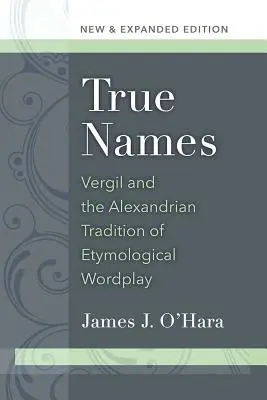 Pravdivá jména: Vergil a alexandrijská tradice etymologických slovních hříček - True Names: Vergil and the Alexandrian Tradition of Etymological Wordplay
