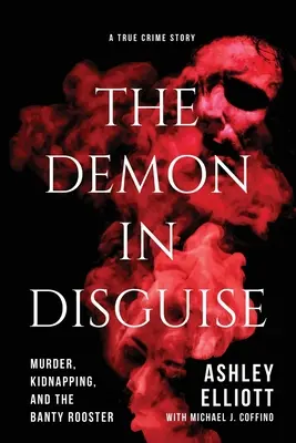 Démon v převleku: Vražda, únos a kohout Banty: Démon: Vražda, únos a kohout Banty - The Demon in Disguise: Murder, Kidnapping, and the Banty Rooster