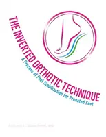 The Inverted Orthotic Technique, Volume 1: A Process of Foot Stabilization for Pronated Feet (Obrácená ortotická technika, 1. díl: Proces stabilizace nohy pro pronaci) - The Inverted Orthotic Technique, Volume 1: A Process of Foot Stabilization for Pronated Feet