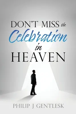 Nenechte si ujít oslavu v nebi!: Srdečná prosba mým římskokatolickým přátelům. - Don't Miss the Celebration in Heaven!: A Heart-Felt Plea to My Roman Catholic Friends