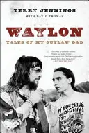 Waylon: Příběhy mého otce psance - Waylon: Tales of My Outlaw Dad