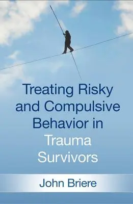 Léčba rizikového a kompulzivního chování u osob, které přežily trauma - Treating Risky and Compulsive Behavior in Trauma Survivors