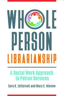 Knihovnictví celého člověka: Přístup sociální práce ke službám pro návštěvníky - Whole Person Librarianship: A Social Work Approach to Patron Services