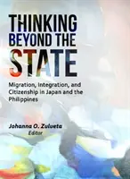 Myšlení za hranicemi státu: Migrace, integrace a občanství v Japonsku a na Filipínách - Thinking Beyond the State: Migration, Integration, and Citizenship in Japan and the Philippines