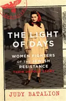Světlo dnů - Ženy bojovnice židovského odboje - bestseller New York Times - Light of Days - Women Fighters of the Jewish Resistance - A New York Times Bestseller