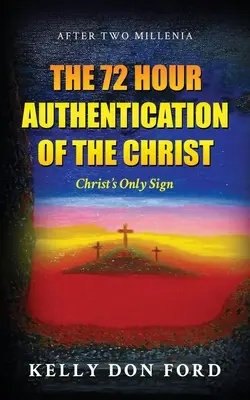 Ověření pravosti Krista za 72 hodin: Jediné Kristovo znamení - The 72 Hour Authentication Of The Christ: Christ's Only Sign