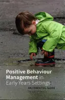 Pozitivní řízení chování v předškolních zařízeních: Základní průvodce - Positive Behaviour Management in Early Years Settings: An Essential Guide