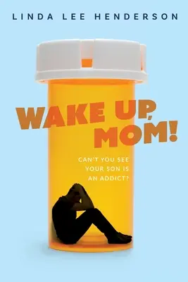 Probuď se, mami!: Nevidíš, že tvůj syn je závislý? - Wake Up, Mom!: Can't You See Your Son Is An Addict?