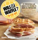 Bude to vafle?: 53 nečekaných a neodolatelných receptů, které připravíte ve vaflovači - Will It Waffle?: 53 Unexpected and Irresistible Recipes to Make in a Waffle Iron