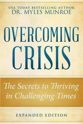 Překonání krize Rozšířené vydání: Tajemství, jak prosperovat v těžkých časech. - Overcoming Crisis Expanded Edition: The Secrets to Thriving in Challenging Times