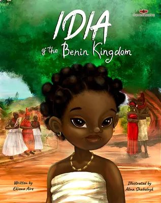 Idia z Beninského království: Kniha pro dívky od 4 do 8 let, která jim dává sílu. - Idia of the Benin Kingdom: An Empowering Book for Girls 4 - 8
