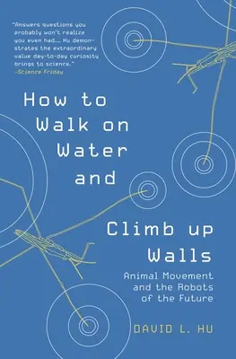 Jak chodit po vodě a lézt po stěnách: Pohyb zvířat a roboti budoucnosti - How to Walk on Water and Climb Up Walls: Animal Movement and the Robots of the Future