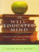 Dobře vzdělaná mysl: Průvodce klasickým vzděláním, které jste nikdy neměli. - The Well-Educated Mind: A Guide to the Classical Education You Never Had