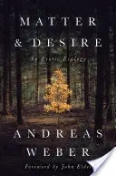 Hmota a touha: Erotická ekologie - Matter and Desire: An Erotic Ecology