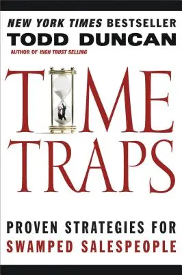 Časové pasti: Časové lhůty: osvědčené strategie pro zavalené prodejce - Time Traps: Proven Strategies for Swamped Salespeople