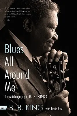 Blues všude kolem mě: B. B. Kinga: Autobiografie B. B. Kinga - Blues All Around Me: The Autobiography of B. B. King