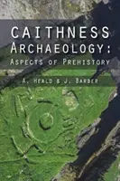 Archeologie Caithness: Aspekty prehistorie - Caithness Archaeology: Aspects of Prehistory