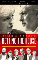 Sázka na sněmovnu - Příběh zevnitř voleb 2017 - Betting the House - The Inside Story of the 2017 Election
