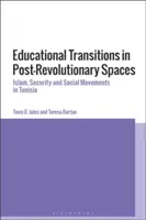 Educational Transitions in Post-Revolutionary Spaces (Přechody ve vzdělávání v porevolučních prostorech): Islám, bezpečnost a společenská hnutí v Tunisku. - Educational Transitions in Post-Revolutionary Spaces: Islam, Security, and Social Movements in Tunisia