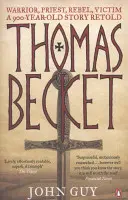 Tomáš Becket - bojovník, kněz, rebel, oběť: Převyprávěný 900 let starý příběh - Thomas Becket - Warrior, Priest, Rebel, Victim: A 900-Year-Old Story Retold