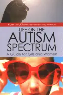Život na autistickém spektru: Průvodce pro dívky a ženy - Life on the Autism Spectrum: A Guide for Girls and Women