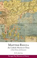 Matteo Ricci a katolická misie v Číně v letech 1583-1610 - Stručné dějiny s dokumenty - Matteo Ricci and the Catholic Mission to China, 1583 1610 - A Short History with Documents