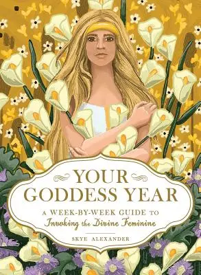 Váš rok bohyně: Příručka pro vyvolávání božského ženství: Týden po týdnu - Your Goddess Year: A Week-By-Week Guide to Invoking the Divine Feminine