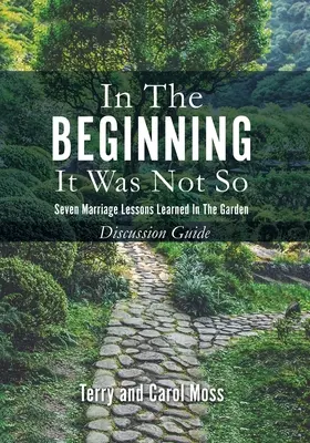 Na počátku to tak nebylo: Na počátku bylo sedm manželských lekcí, které jsme se naučili v zahradě - Průvodce diskusí - In the Beginning it Was Not So: Seven Marriage Lessons Learned in the Garden - Discussion Guide