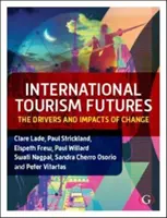 Budoucnost mezinárodního cestovního ruchu - Hnací síly a dopady změn (Lade Dr. Clare (La Trobe University Melbourne Australia)) - International Tourism Futures - The Drivers and Impacts of Change (Lade Dr Clare (La Trobe University Melbourne Australia))