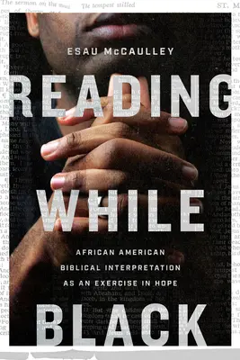 Čtení v černém: Afroamerická biblická interpretace jako cvičení v naději - Reading While Black: African American Biblical Interpretation as an Exercise in Hope