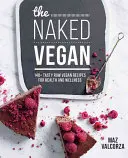 Naked Vegan - 140+ chutných raw veganských receptů pro zdraví a pohodu - Naked Vegan - 140+ tasty raw vegan recipes for health and wellness