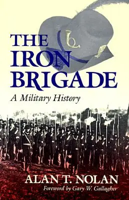 Železná brigáda: Vojenská historie - The Iron Brigade: A Military History