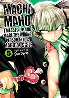 Machimaho: Zpackal jsem to a udělal z nesprávné osoby kouzelnou dívku! Vol. 5 - Machimaho: I Messed Up and Made the Wrong Person Into a Magical Girl! Vol. 5
