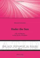 Pod sluncem: Život a realita v knize Kohelet - Under the Sun: Life and Reality in the Book of Kohelet